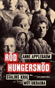 Röd hungersnöd : Stalins krig mot Ukraina / Anne Applebaum